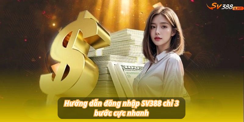 Hướng dẫn đăng nhập SV388 chỉ 3 bước cực nhanh