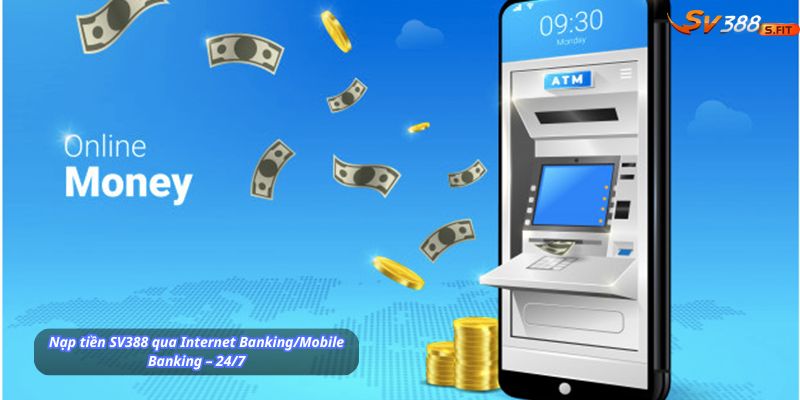 Nạp tiền SV388 qua Internet Banking/Mobile Banking – 24/7, siêu nhanh