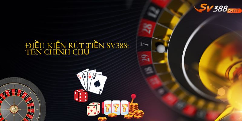 Điều kiện rút tiền SV388: Tên chính chủ
