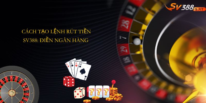 Cách tạo lệnh rút tiền SV388: Điền ngân hàng – Số TK – Số tiền – Xác nhận