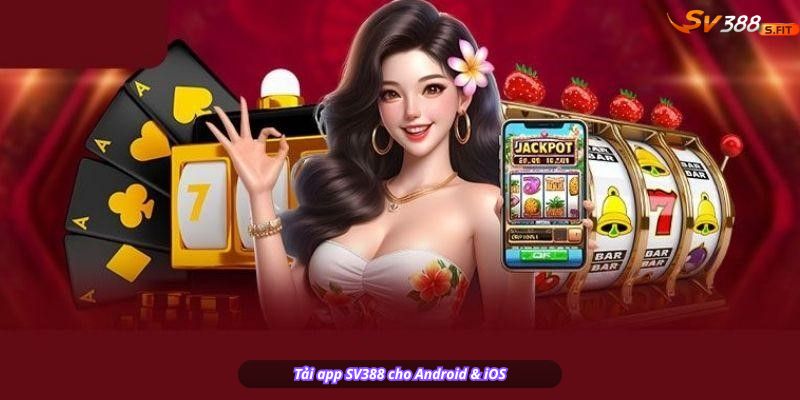 Tải app SV388 cho Android & iOS – Xem đá gà mọi lúc mọi nơi