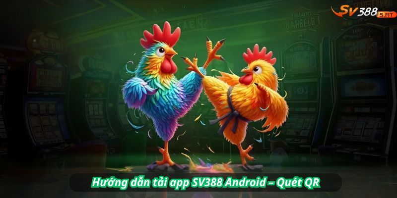 Hướng dẫn tải app SV388 Android