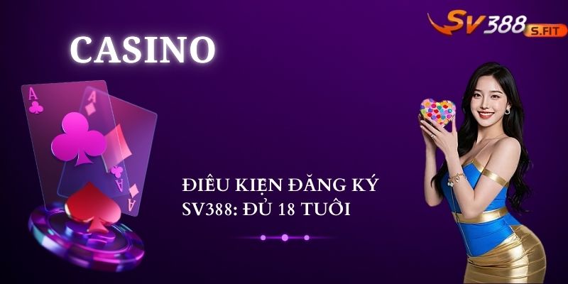 Điều kiện đăng ký SV388: Đủ 18 tuổi