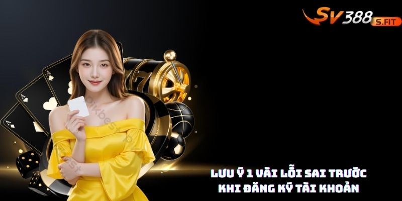 Lưu ý trước khi đăng ký tài khoản SV388